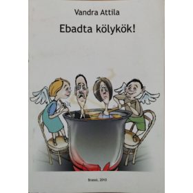   Ebadta kölykök! - Regényszerű novellafüzér, amelyből senki sem fog magára ismerni... - Vandra Attila