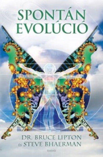 Spontán evolúció - Steve Bhaerman, Dr. Bruce H. Lipton