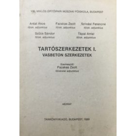   Tartószerkezetek I. (Vasbeton szerkezetek) - Ybl Miklós Építőipari Műszaki Főiskola kézirat - Antal Ákos, Fazakas Zsolt, Szilvási Ferencné, Szűcs Sándor