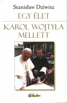 Egy élet Karol Wojtyla mellett - Stanlaw Dziwisz