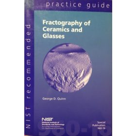   NIST recommended practice guide: Fractography of ceramics and glasses - George D. Quinn