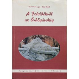   A Felvidékről az Ördögárokig - B. Szatmári L.-Pájer Á.