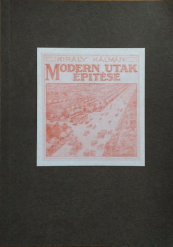 Modern utak építése (reprint) - Király Kálmán