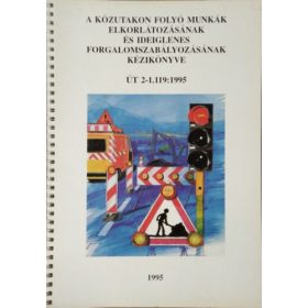   A közutakon folyó munkák elkorlátozásának és ideiglenes forgalomszabályozásának kézikönyve -