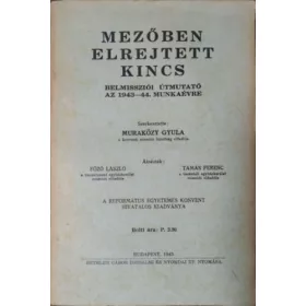   Mezőben elrejtett kincs - Belmissziói útmutató az 1943-44. munkaévre - Muraközy Gyula (szerk.)