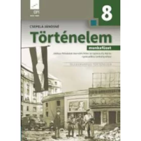 Történelem 8. munkafüzet - Csepela Jánosné