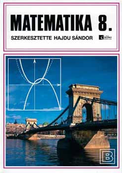 Matematika 8. B - Általános iskola 8.osztály - Bővített változat - Czeglédy Istvánné; Dr. Czeglédy István; Dr. Hajdu Sándor