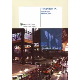  Történelem IV. középiskolák számára - Dupcsik Csaba; Repárszky Ildikó
