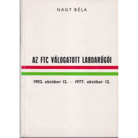   Az FTC válogatott labdarúgói 1902 október 12.- 1977. október 12. - számozott - Nagy Béla