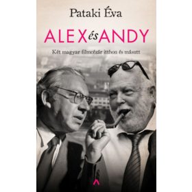   Alex és Andy - Két magyar filmcézár itthon és másutt - Pataki Éva