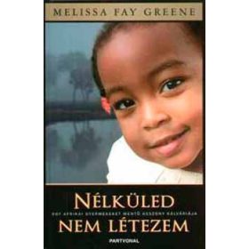   Nélküled nem létezem - Egy afrikai gyermekeket mentő asszony... - Melissa Fay Greene