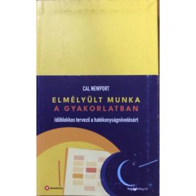 Elmélyült munka a gyakorlatban - Cal Newport