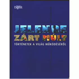   Jelenbe zárt múlt - Történetek a világ működéséről -