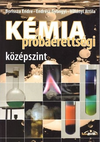 Kémia próbaérettségi - középszint - Borissza Endre; Endrész Gyöngyi; Villányi Attila