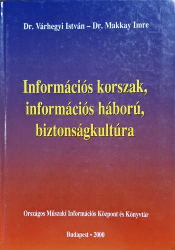 Információs korszak, információs háború, biztonságkultúra - Makkay Imre; Várhegyi István