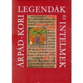 Árpád-kori legendák és intelmek - Érszegi Géza