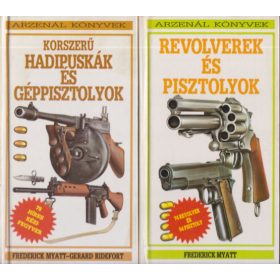   2 db. Arzenál könyvek (Korszerű hadipuskák és géppisztolyok + Revolverek és pisztolyok) - Frederick Myatt, Gerard Ridefort
