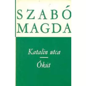 Szabó Magda: Katalin utca-Ókút