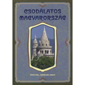 Csodálatos Magyarország - Tóth Pál; Czeglédi Zsolt