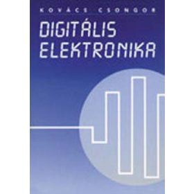   Digitális elektronika - Középiskolák IV. osztálya számára - Kovács Csongor