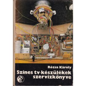Színes tv-készülékek szervizkönyve - Rózsa Károly