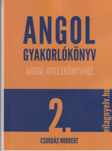 Angol gyakorlókönyv angol nyelvkönyvhöz 2. - Csordás Norbert