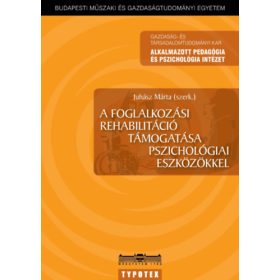   A foglalkozási rehabilitáció támogatása pszichológiai eszközökkel - Juhász Márta (szerk.)