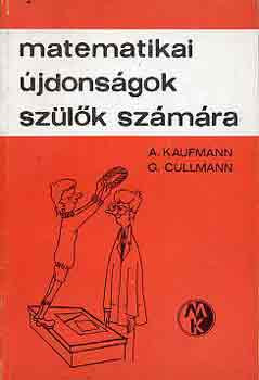 Matematikai újdonságok szülők számára - Kaufmann, A.-Cullmann, G.