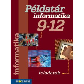   Informatika - Számítástechnika példatár 9-12.o. - Rozgonyi-Borus Ferenc