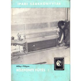   Központi fűtés I. (Ipari Szakkönyvtár) - Milley Vilmos-Völgyes István