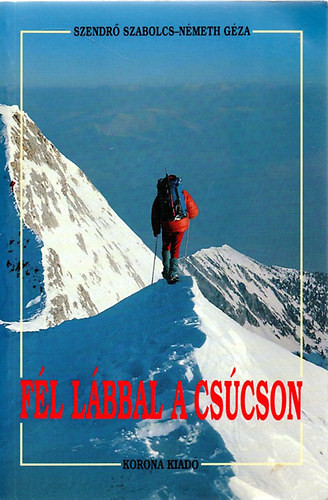 Fél lábbal a csúcson - Szendrő Szabolcs-Németh Géza