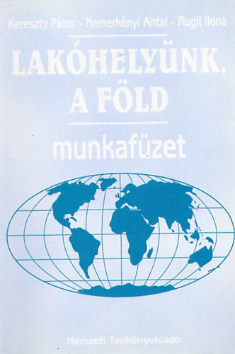 Lakóhelyünk, a Föld 8.o. Munkafüzet - Kereszty Péter; Rugli Ilona; Dr. Nemerkényi Antal