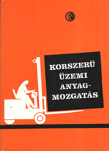 Korszerű üzemi anyagmozgatás - E. Bartzsch - M. Hauser - H. Kleeberg - R. Wendschuh