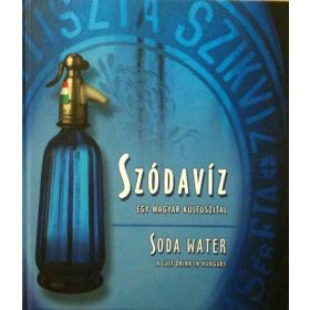   Szódavíz, egy magyar kultuszital (Szikvíz ipartörténeti album) - Kiss Imre