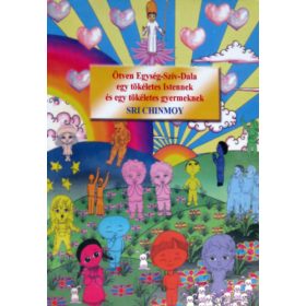   Ötven Egység-Szív-Dala egy tökéletes Istennek és egy tökéletes Gyermeknek - Sri Chinmoy