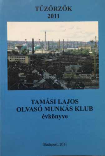 Tűzőrzők 2011 - Tamási Lajos olvasó munkás klub évkönyve -
