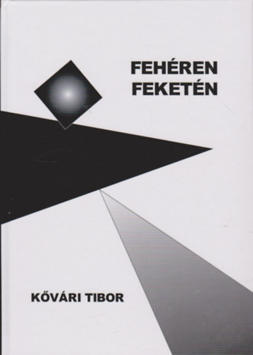 Fehéren feketén - Válogatott versek - Kővári Tibor
