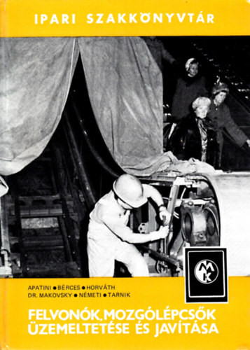 Felvonók, mozgólépcsők üzemeltetése és javítása - Apatini-Bérces-Horváth