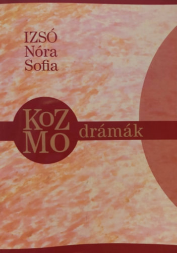 Kozmodrámák - Spirituális színjátékok - Izsó Nóra Sofia