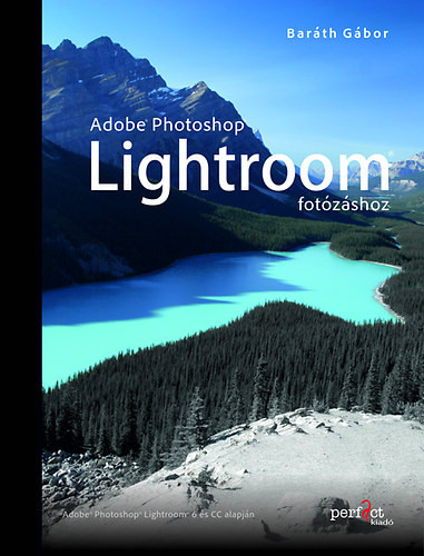 Adobe Photoshop Lightroom fotózáshoz - Baráth Gábor