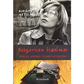   Szigorúan bizalmas (Szulák Andrea titkos levelezése) - Kirády Attila