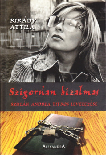 Szigorúan bizalmas (Szulák Andrea titkos levelezése) - Kirády Attila