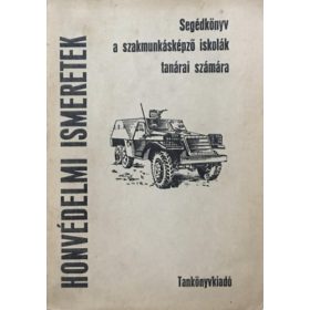   Honvédelmi ismeretek (Segédkönyv a szakmunkásképző iskolák tanárai számára) - Bodó László Dr. (szerk)
