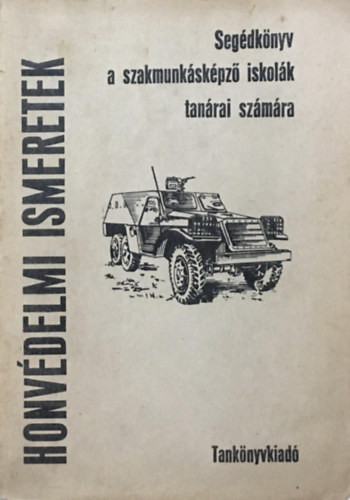 Honvédelmi ismeretek (Segédkönyv a szakmunkásképző iskolák tanárai számára) - Bodó László Dr. (szerk)