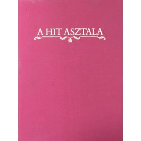   A hit asztala (Az áldozattól az istentiszteletig) - Gáspár Zsuzsa-Maros Donka szer