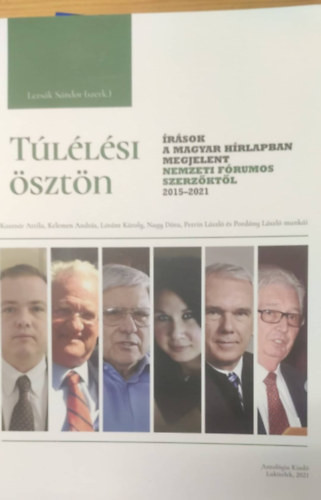 Túlélési ösztön (Írások a Magyar Hírlapban megjelent Nemezti Fórumos szerzőktől 2015-2021) - Lezsák Sándor