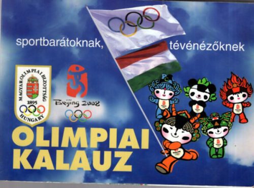 Olimpiai kalauz - Sportbarátoknak, tévénézőknek XXIX. Nyári Olimpiai Játékok Peking 2008 - Gyárfás Tamás