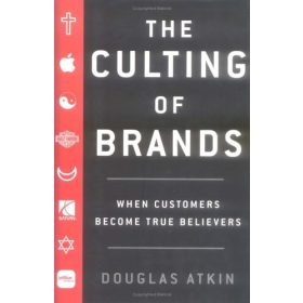   Douglas Atkins: The Culting of Brands: When Customers Become True Believers