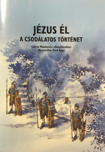 Carine Mackenzie: Jézus él - A csodálatos történet