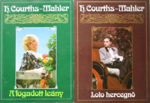 Lolo hercegnő + A fogadott leány - H. Courths-Mahler